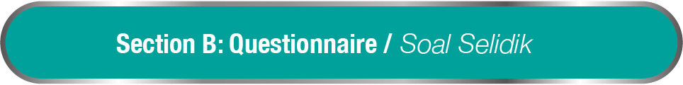 Section B: Questionnaire / Soal Selidik